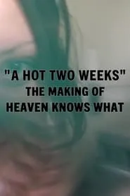 Poster for A Hot Two Weeks: The Making of Heaven Knows What