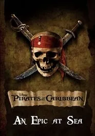 Poster for An Epic At Sea: The Making of Pirates of the Caribbean: The Curse of the Black Pearl